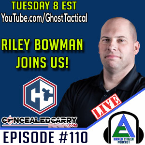 Riley Bowman of Concealed Carry Podcast Joins Us:  The Armed Citizen Podcast LIVE #110