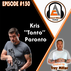 Kris ”Tanto” Paronto Joins Us!  The Armed Citizen Podcast LIVE #150