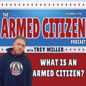 What Does It Mean To Be An Armed Citizen?  The Armed Citizen Podcast LIVE #176