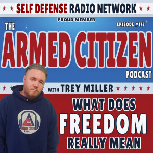 What Does "FREEDOM" Really Mean?  The Armed Citizen Podcast LIVE #177