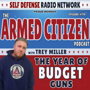The Year Of Budget Guns:  The Armed Citizen Podcast LIVE #179