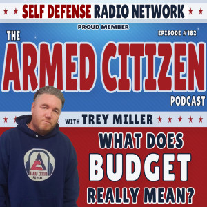 What Does ”Budget” Really Mean? | Are They Worth It? | The Armed Citizen Podcast LIVE #182