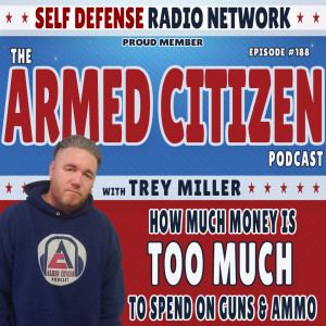 Wanenmacher Gun Show | How Much Is TOO MUCH For Guns & Ammo?  The Armed Citizen Podcast LIVE #188