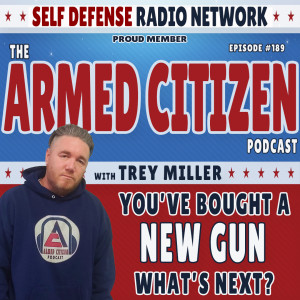 You've Bought A New Gun... What's Next?  The Armed Citizen Podcast LIVE #189