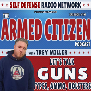 LET'S TALK GUNS | The Armed Citizen Podcast LIVE #191