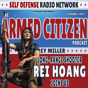 Long-Range Shooter Rei Hoang Joins Us  |  The Armed Citizen Podcast LIVE #214