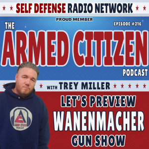 Previewing The WANENMACHER GUN SHOW |  The Armed Citizen Podcast LIVE #216