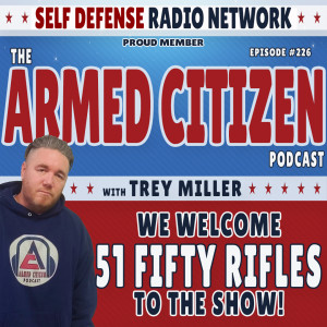 51 Fifty Rifles Join Us!  The Armed Citizen Podcast LIVE #226