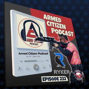 Ron Holmes of Ryker USA Joins Us!  The Armed Citizen Podcast LIVE #232