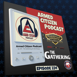 The Gathering & Shooting Sports Showcase Recap | The Armed Citizen Podcast LIVE #234