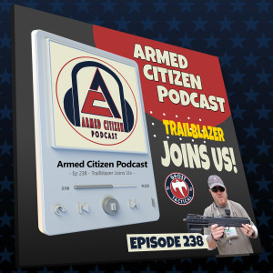 Trailblazer Firearms Joins Us  |  The Armed Citizen Podcast LIVE #238