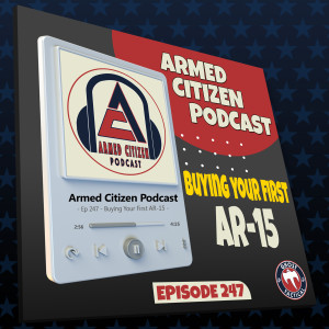 Buying Your First AR-15 | The Armed Citizen Podcast LIVE #247