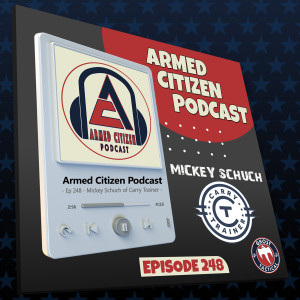 Mickey Schuch of Carry Trainer Joins Us | The Armed Citizen Podcast LIVE #248