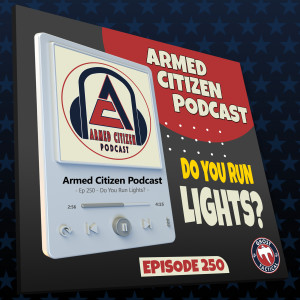 Do You Run Lights On Your Guns? | The Armed Citizen Podcast LIVE #250