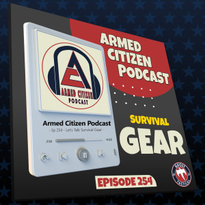 Let’s Talk Survival Gear  |  The Armed Citizen Podcast LIVE #254