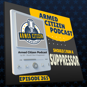 Should I Run a Suppressor for Competition? | The Armed Citizen Podcast LIVE #265
