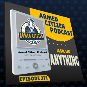 Ask Us Anything!  |  The Armed Citizen Podcast LIVE #271