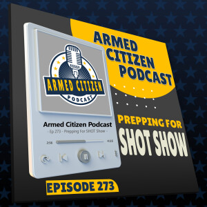 Prepping for SHOT Show | The Armed Citizen Podcast LIVE #273