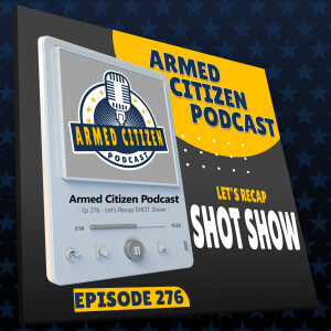 SHOT Show 2023 Recap | The Armed Citizen Podcast LIVE #276