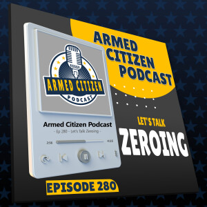 What’s The Best Way To Zero? | The Armed Citizen Podcast LIVE #280