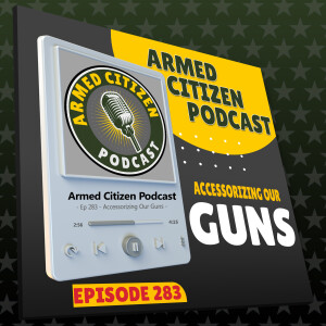 Accessorizing Your Guns & Favorite Sandwich | The Armed Citizen Podcast LIVE #283