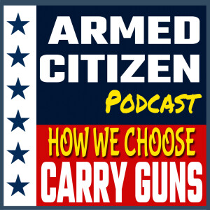 How We Choose Our Carry Guns & Shotgun Talk | The Armed Citizen Podcast LIVE #304