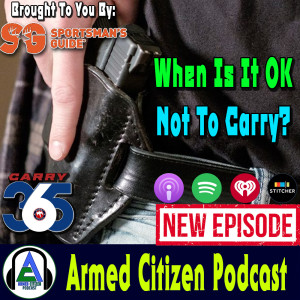 When Is It Ok NOT To Carry?  Armed Citizen Podcast #123