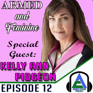 The Armed Citizen Podcast:  Kelly Ann From Armed & Feminine Joins Us