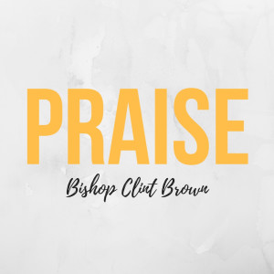 Praise - BIshop Clint Brown