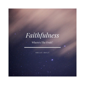 Where's The Fruit - Faithfulness 