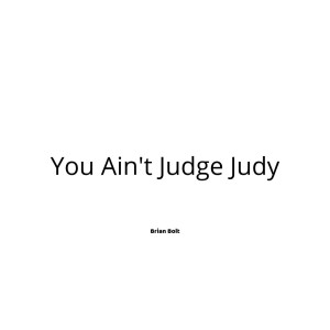 You Ain't Judge Judy