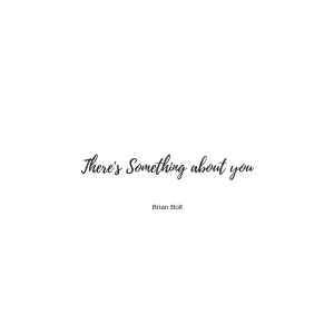 There's Something About You