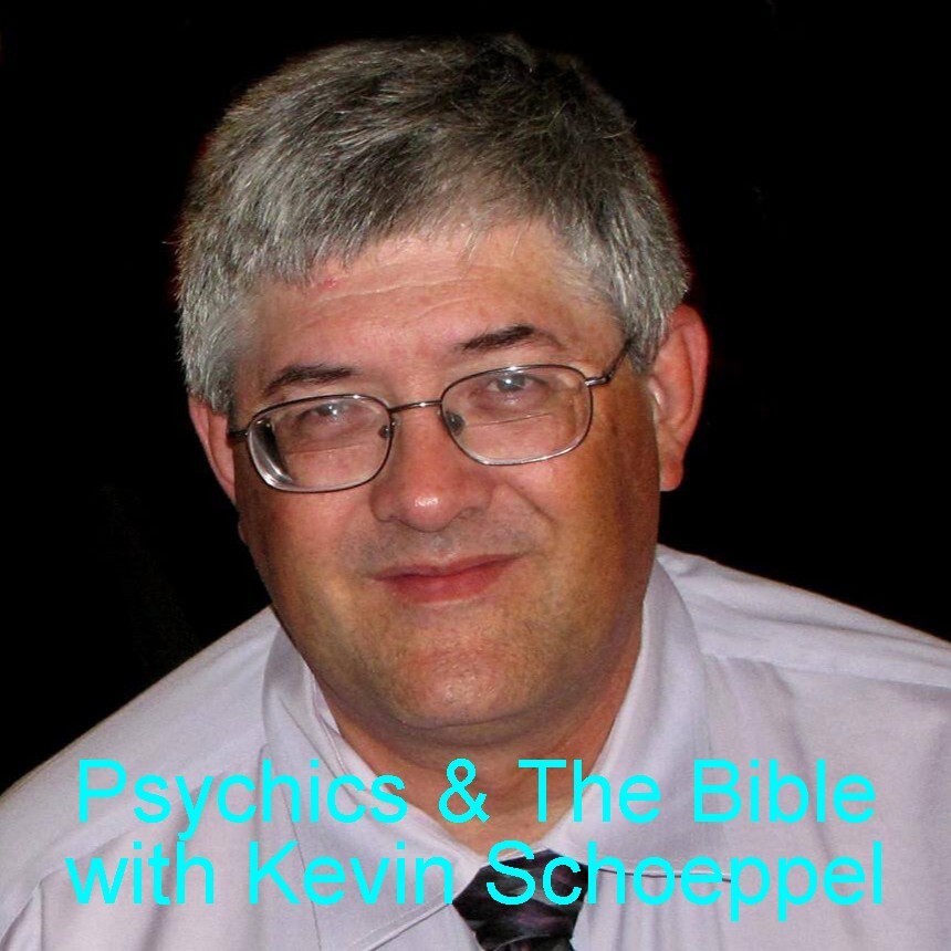 PSYCHICS & THE BIBLE WITH KEVIN SCHOEPPEL (PART II)