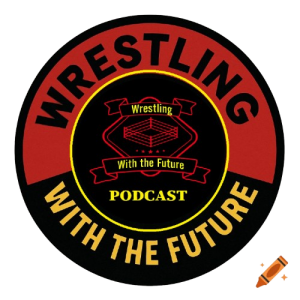 WRESTLING WITH THE FUTURE®™ POPCAST