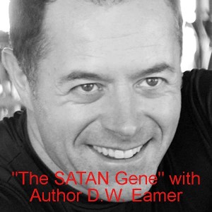 ”The SATAN Gene” with Author D.W. Eamer