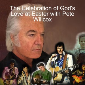 The Celebration of God’s Love at Easter with Pete Willcox