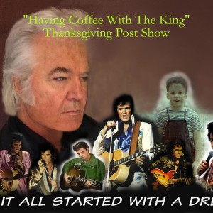 ”Having Coffee With The King” Thanksgiving Post Show