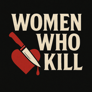 WHY DO WOMEN KILL? EXPLORING THE MIND OF THE FEMALE KILLER - A DISCUSSION