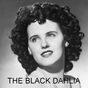 THE CASE OF THE BLACK DAHLIA (ACTRESS ELIZABETH SHORT)