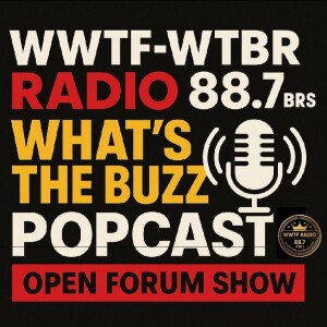 OPEN FORUM on WHAT'S THE BUZZ POPCAST