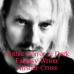 Gothic Horror & Dark Fantasy Writer Alistair Cross