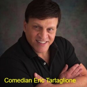 STAND UP COMIC/COMEDIAN ERIC TARTAGLIONE