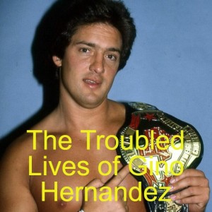 The Troubled Lives of Gino Hernandez