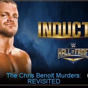 The Chris Benoit Murders: REVISITED