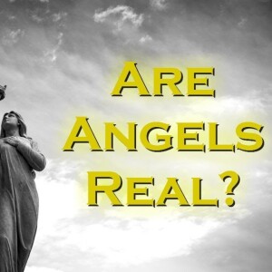 ARE ANGELS REAL?