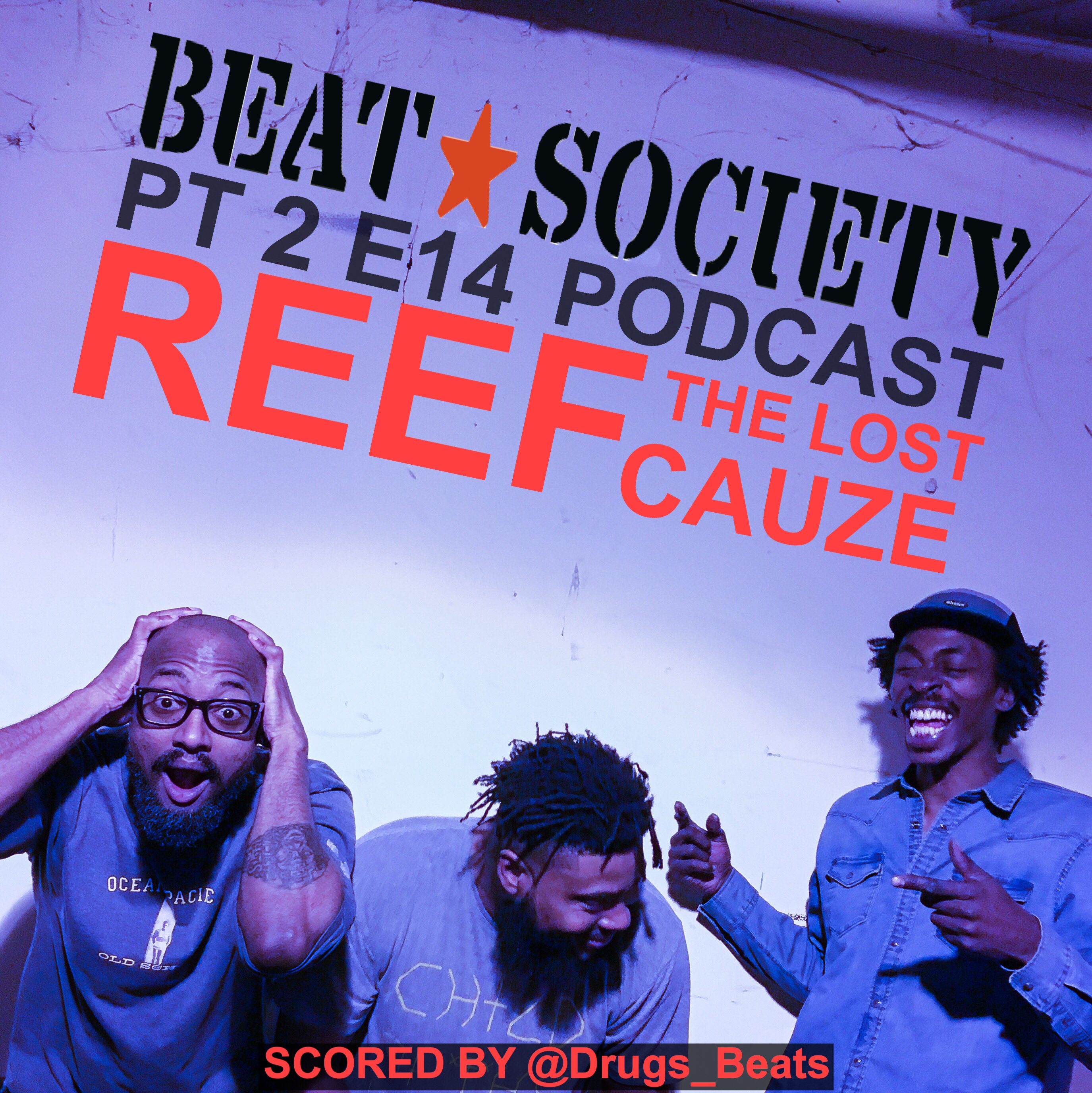 Reef The Lost Cauze - PART 2 Of 2 - BEAT*SOCIETY Podcast Episode 14