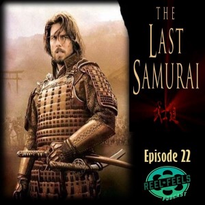 Episode 22- The Last Samurai (2003)