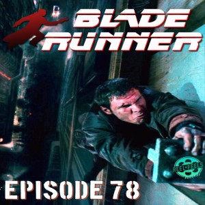 Episode 78- Blade Runner (1982)