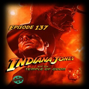 Episode 137- Indiana Jones and the Temple of Doom (1984)