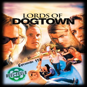 Episode 112- Lords of Dogtown (2005)